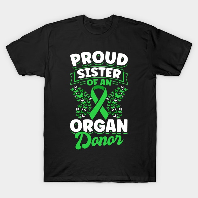 Organ Donor Green Ribbon, Proud Sister Of An Organ Donor T-Shirt by Caskara